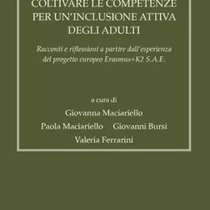 Coltivare le competenze per un‘inclusione attiva degli adulti. Racconti e riflessioni a partire dall‘esperienza del progetto europeo Erasmus+K2 S.A.E. Must-Have