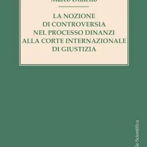 La nozione di controversia nel processo dinanzi alla Corte internazionale di giustizia Compra Adesso