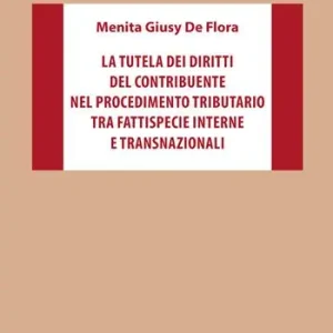 La tutela dei diritti del contribuente nel procedimento tributario tra fattispecie interne e transnazionali Ultima Occasione