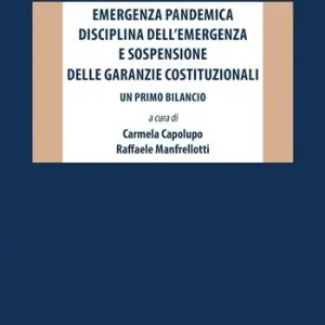 Professionale Emergenza pandemica, disciplina dell‘emergenza e sospensione delle garanzie costituzionali. Un primo bilancio