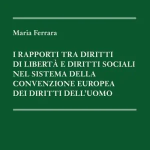 I rapporti tra diritti di libertà e diritti sociali nel sistema della Convenzione europea dei diritti dell‘uomo Di Tendenza