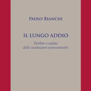 Occasione Imperdibile Il lungo addio. Declino e caduta delle costituzioni novecentesche