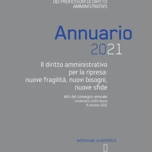 Annuario 2021. Il diritto amministrativo per la ripresa nuove fragilità, nuovi bisogni, nuove sfide. Atti del convegno annuale (Roma, 8 ottobre 2021) Affare