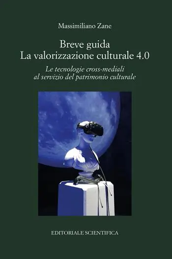 Breve guida. La valorizzazione culturale 4.0. Le tecnologie cross-mediali al servizio del patrimonio culturale Solo Oggi