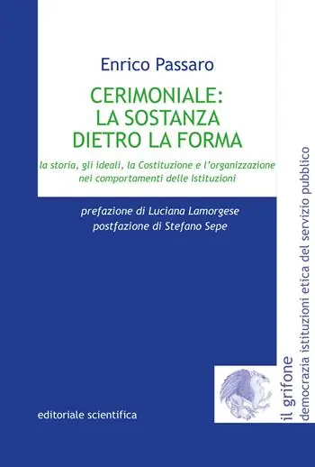 Cerimoniale la sostanza dietro la forma. La storia, gli ideali, la Costituzione e l‘organizzazione nei comportamenti delle Istituzioni Non Perdere
