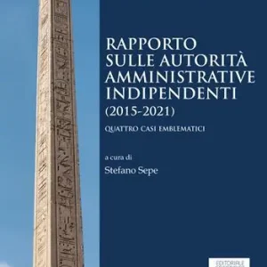 Rapporto sulle autorità amministrative indipendenti (2015-2021). Quattro casi emblematici Offerta Speciale