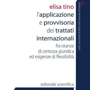 Offerta L‘ applicazione provvisoria dei trattati internazionali. Fra istanze di certezza giuridica ed esigenze di flessibilità