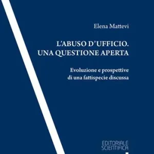 Offerta Speciale L‘ abuso d‘ufficio. Una questione aperta. Evoluzione e prospettive di una fattispecie discussa
