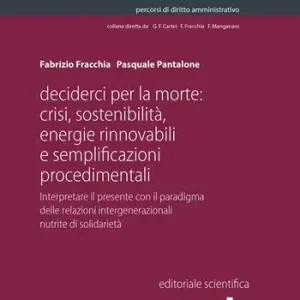 Decider(ci) per la morte crisi, sostenibilità, energie rinnovabili e semplificazioni procedimentali. Interpretare il presente con il paradigma delle relazioni intergenerazionali nutrite di solidarietà Bestseller