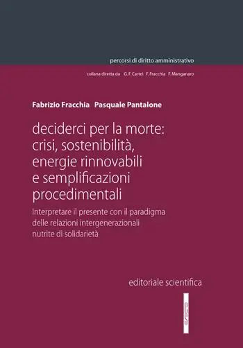 Decider(ci) per la morte crisi, sostenibilità, energie rinnovabili e semplificazioni procedimentali. Interpretare il presente con il paradigma delle relazioni intergenerazionali nutrite di solidarietà Bestseller