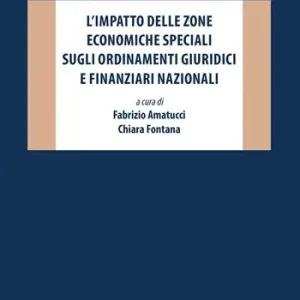 L‘ impatto delle zone economiche speciali sugli ordinamenti giuridici e finanziari nazionali Compra Online