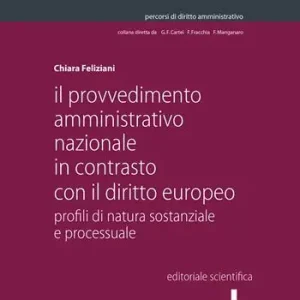 Il provvedimento amministrativo nazionale in contrasto con il diritto europeo. Profili di natura sostanziale e processuale Compra Oggi Stesso
