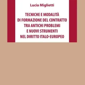 Tecniche e modalità di formazione del contratto tra antichi problemi e nuovi strumenti nel diritto italo-europeo Offerta Limitata