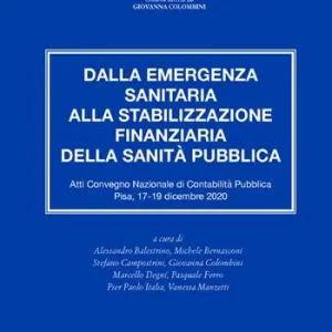 Dalla emergenza sanitaria alla stabilizzazione finanziaria della sanità pubblica. Atti del Convegno Nazionale di Contabilità Pubblica (Pisa, 17-19 dicembre 2020) Direttamente Dal Produttore