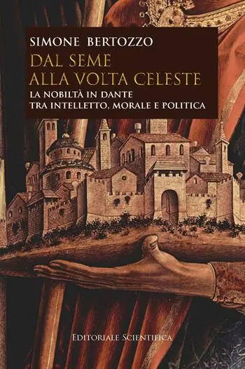 Dal seme alla volta celeste. La nobiltà in Dante tra intelletto, morale e politica Sconto