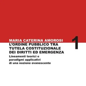 L‘ordine pubblico tra tutela costituzionale dei diritti ed emergenza. Lineamenti teorici e paradigmi applicativi di una nozione evanescente Ultime Pezzi
