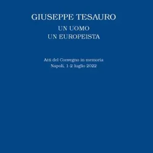 Giuseppe Tesauro. Un uomo, un europeista. Atti del Convegno in memoria. Napoli, 1-2 luglio 2022 Offerta Del Giorno