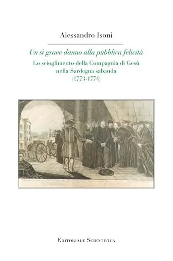 Affare Un sì grave danno alla pubblica felicità. Lo scioglimento della Compagnia di Gesù nella Sardegna sabauda (1773-1774)