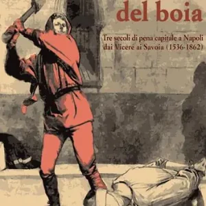 Tra le mani del boia. Tre secoli di pena capitale a Napoli dai Viceré ai Savoia (1536-1862) Occasione Imperdibile