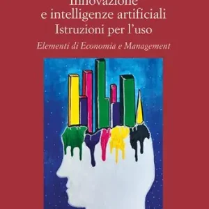 Compra Online Innovazione e intelligenze artificiali. Istruzioni per l‘uso. Elementi di economia e management