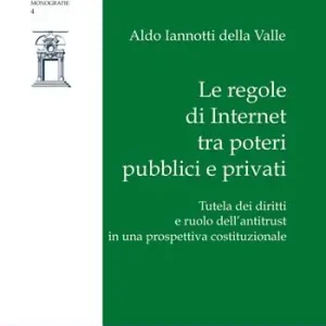 Nuova Collezione Le regole di Internet tra poteri pubblici e privati. Tutela dei diritti e ruolo dell‘antitrust in una prospettiva costituzionale