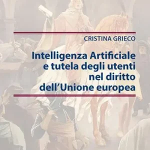 Intelligenza Artificiale e tutela degli utenti nel diritto dell‘Unione europea Ordina Subito