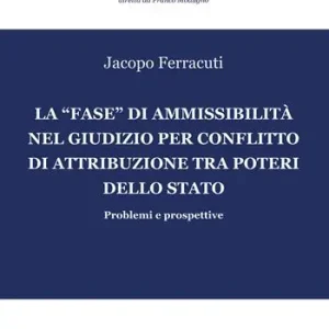 La «fase» di ammissibilità nel giudizio per conflitto di attribuzione tra poteri dello Stato. Problemi e prospettive Prezzo Scontato