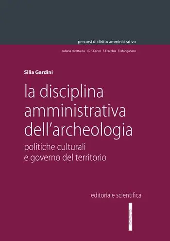 La disciplina amministrativa dell‘archeologia. Politiche culturali e governo del territorio Must-Have