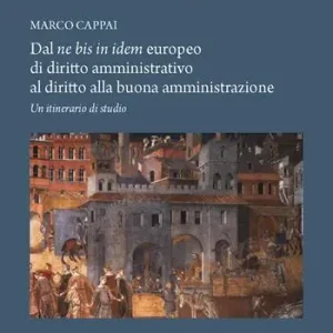 Dal ne bis in idem europeo di diritto amministrativo al diritto alla buona amministrazione. Un itinerario di studio Nuova Collezione