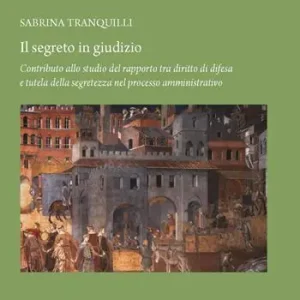 A Buon Prezzo Il segreto in giudizio. Contributo allo studio del rapporto tra diritto di difesa e tutela della segretezza nel processo amministrativo