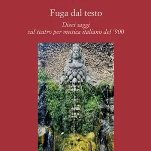 Prezzo Di Fabbrica Fuga dal testo. Dieci saggi sul teatro per musica italiano del ‘900