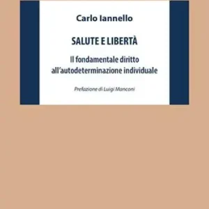 Salute e libertà. Il fondamentale diritto all‘autodeterminazione individuale Prezzo Ridotto