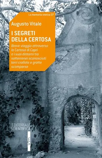 Offerta Limitata I segreti della Certosa. Breve viaggio attraverso la Certosa di Capri e i suoi dintorni tra sotterranei sconosciuti, torri crollate e grotte scomparse
