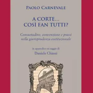 A Corte... così fan tutti. Consuetudine, convenzione e prassi nella giurisprudenza costituzionale Ultime Pezzi