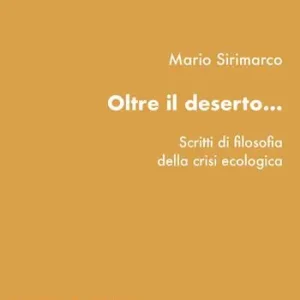 Oltre il deserto...Scritti di filosofia della crisi ecologica Compra Adesso
