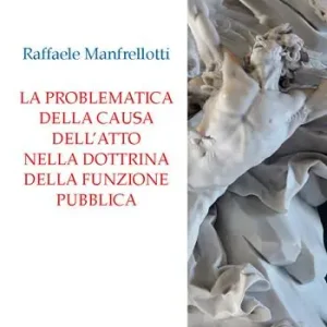 La problematica della causa dell‘atto nella dottrina della funzione pubblica Compra Adesso