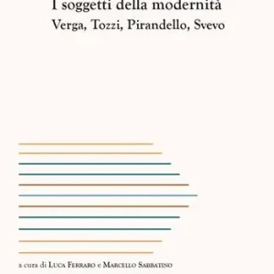 Prezzo Basso I soggetti della modernità. Verga, Tozzi, Pirandello, Svevo