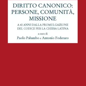 Professionale Diritto canonico persone, comunità, missione. A 40 anni dalla promulgazione del codice per la chiesa latina