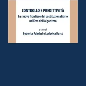 Prezzo Ridotto Controllo e predittività. Le nuove frontiere del costituzionalismo nell‘era dell‘algoritmo