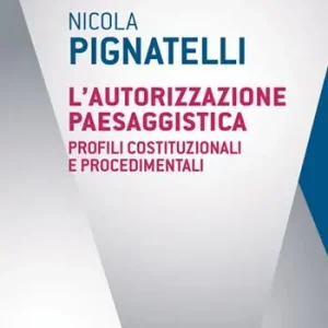 Acquista Ora L‘autorizzazione paesaggistica. Profili costituzionali e procedimenti