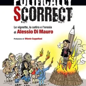 Promozione Esclusiva Politically scorrect. Le vignette, la satira e l‘eresia