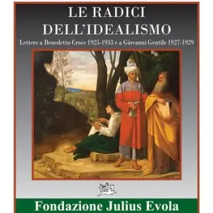Le radici dell‘idealismo. Lettera a Benedetto Croce 1925-1933 e a Giovanni gentile 1927-1929 Subito Disponibile