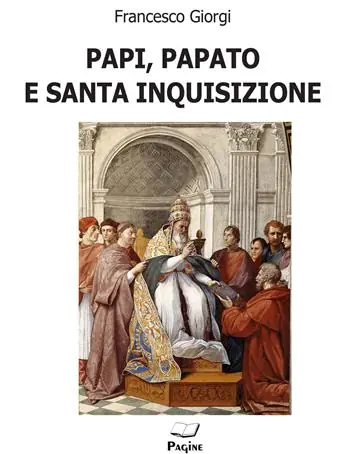 Novità Papi, papato e santa inquisizione