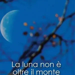 Non Perdere La luna non è oltre il monte