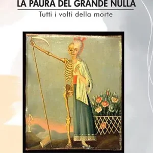 Reso Gratuito La paura del grande nulla. Tutti i volti della morte