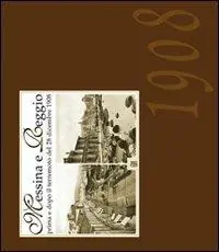 Messina e Reggio. Prima e dopo il terremoto del 28 dicembre 1908 Reso Gratuito