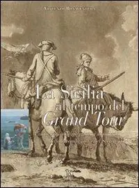 Nuova Collezione La Sicilia al tempo del Grand Tour. L‘isola vista dai viaggiatori stranieri della seconda metà del Settecento