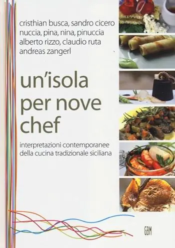 Un‘ isola per nove chef. Interpretazioni contemporanee della cucina tradizionale siciliana Vendita Finale