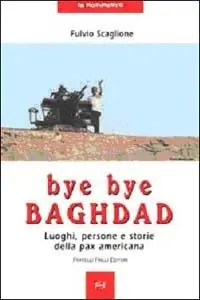 Must-Have Bye bye Baghdad. Luoghi, persone e storie della pax americana