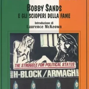 Must-Have Martiri per l‘Irlanda. Bobby Sands e gli scioperi della fame